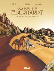 Isabelle Eberhardt ; La Vagabonde Des Sables