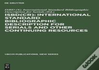 Isbd(Cr): International Standard Bibliographic Description For Serials And Other Continuing Resources