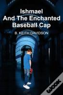 Ishmael And The Enchanted Baseball Cap