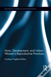 Islam, Development, And Urban Women'S Reproductive Practices