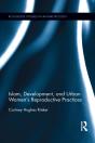 Islam, Development, And Urban Women'S Reproductive Practices - Preview