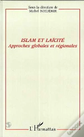 Islam Et Laicite ; Approches Globales Et Regionales