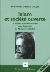 Islam Et Societe Ouverte ; La Fidelite Et Le Mouvement Dans La Pensee De Muhammad Iqbal