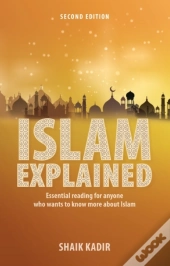 Islam Explained: Essential Reading For Anyone Who Wants To Know More About Islam (2nd Edition)