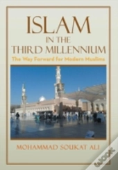 Islam In The Third Millennium: The Way Forward For Modern Muslims