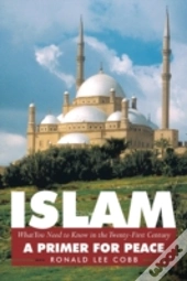 Islam, What You Need To Know In The Twenty-First Century
