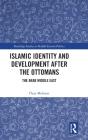 Islamic Identity And Development After The Ottomans - Preview