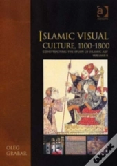 Islamic Visual Culture, 1100â€“1800