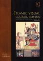 Islamic Visual Culture, 1100â€“1800 - Preview
