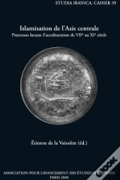 Islamisation De L'Asie Centrale ; Processus Locaux D'Acculturation Du Viie Au Xie Siècle