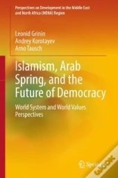 Islamism, Arab Spring, And The Future Of Democracy