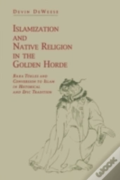 Islamization And Native Religion In The Golden Horde