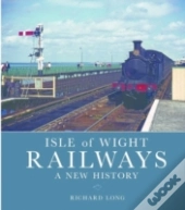 Isle Of Wight Railways: A New History