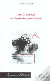 Ismail Kadare Ou L'Inspiration Prometheenne