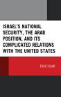 Israelâ€™S National Security, The Arab Position, And Its Complicated Relations With The United States - Preview