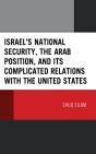 Israel'S National Security, The Arab Position, And Its Complicated Relations With The United States - Preview