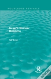 Israel'S Nuclear Dilemma (Routledge Revivals)