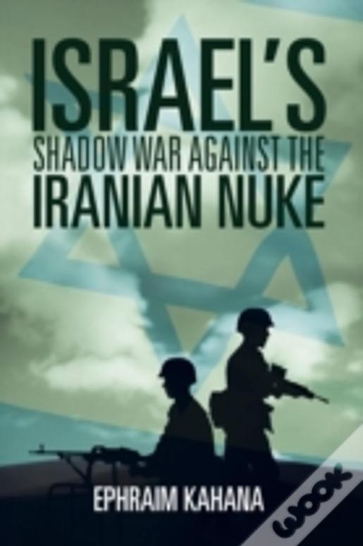Israel'S Shadow War Against The Iranian Nuke