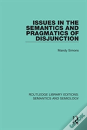 Issues In The Semantics And Pragmatics Of Disjunction
