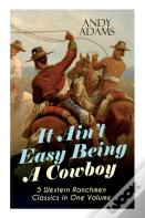 It Ain'T Easy Being A Cowboy - 5 Western Ranchmen Classics In One Volume
