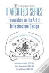 It Architect Series: Foundation In The Art Of Infrastructure Design:  A Practical Guide For It Architects