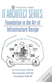 It Architect Series: Foundation In The Art Of Infrastructure Design:  A Practical Guide For It Architects