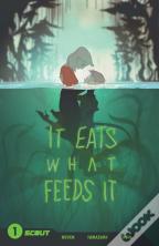 It Eats What Feeds It