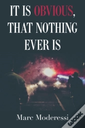It Is Obvious, That Nothing Ever Is