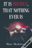 It Is Obvious, That Nothing Ever Is