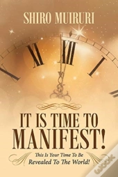 It Is Time To Manifest!