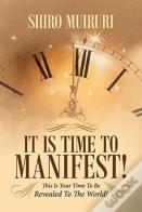 It Is Time To Manifest!