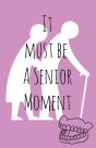 It Must Be A Senior Moment - Preview