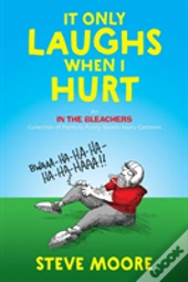 It Only Laughs When I Hurt