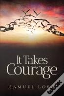 It Takes Courage