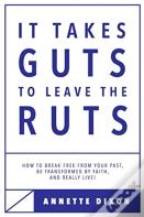 It Takes Guts To Leave The Ruts