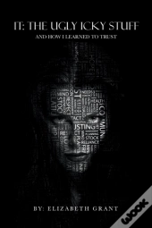 It: The Ugly Icky Stuff: And How I Learn