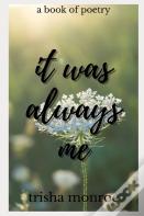 It Was Always Me