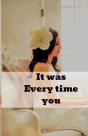 It Was Every Time You - Preview