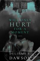 It Will Only Hurt For A Moment