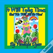 It Will Take Time . . . But We Will All Be Fine!