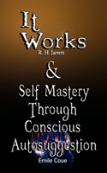 It Works By R. H. Jarrett And Self Mastery Through Conscious Autosuggestion By Emile Coue