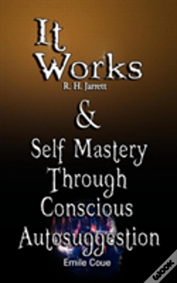 Capa do artigo It Works By R. H. Jarrett And Self Mastery Through Conscious Autosuggestion By Emile Coue
