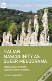 Italian Masculinity As Queer Melodrama