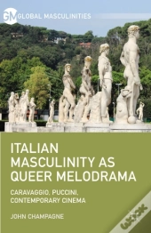 Italian Masculinity As Queer Melodrama
