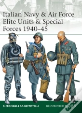Italian Navy & Air Force Elite Units & Special Forces 1940 45