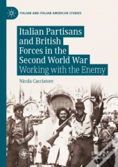 Italian Partisans And British Forces In The Second World War