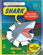 Itâ€™S Tough To Be: A Shark (And Other Sea Creatures)