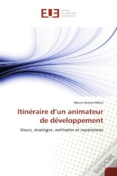 Itineraire D'Un Animateur De Developpement - Vision, Strategies, Methodes Et Experiences