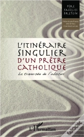Itinéraire Singulier D'Un Prêtre Catholique ; La Traversée De L'Obscur