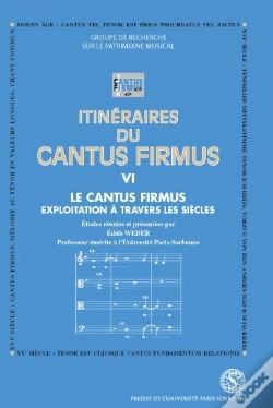 Capa do artigo Itineraires Du Cantus Firmus T.6 ; Le Cantus Firmus, Exploitation A Travers Les Siecles